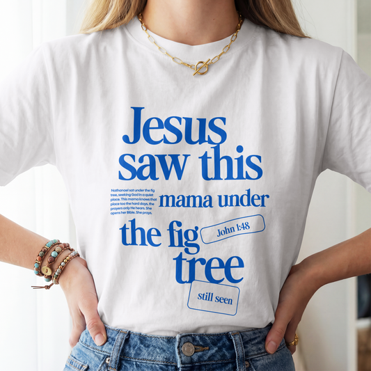 Jesus Saw mama under the Fig Tree Christian Mom apparel