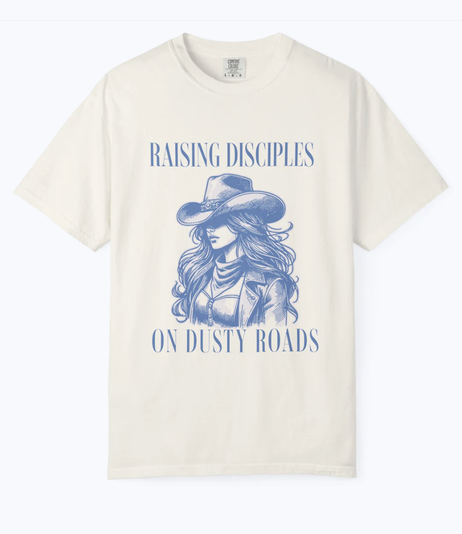 Raising Disciples On Dusty Roads Comfort Colors Tee