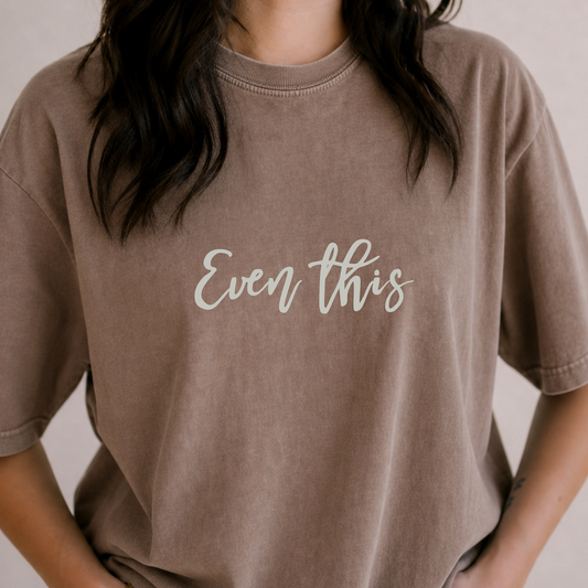 Even This  Faith Based Comfort Color Tee