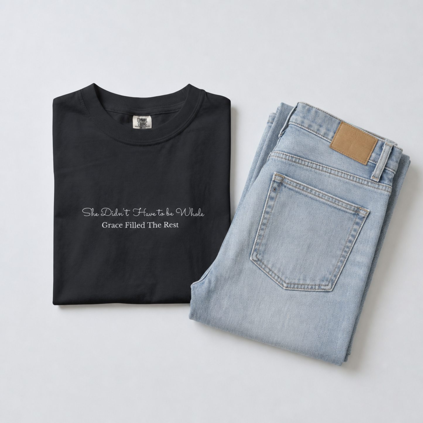 She Didn't Have To Be Whole Grace Filled The Rest Comfort Color Tee