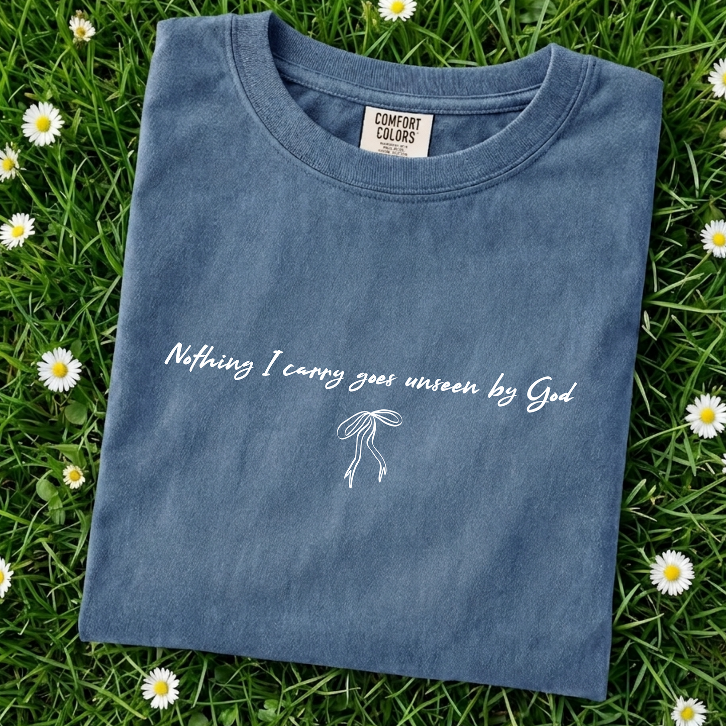 Nothing I Carry Goes Unseen By God Comfort Color Tee